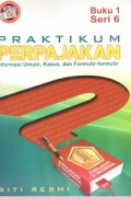 Praktikum Perpajakan: Informasi Umum, Kasus, dan Formulir-formulir