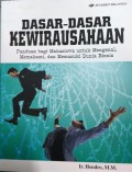 Dasar-Dasar Kewirausahaan Panduan bagi Mahasiswa untuk Mengenal, memahami, dan Memasuki Dunia Bisnis