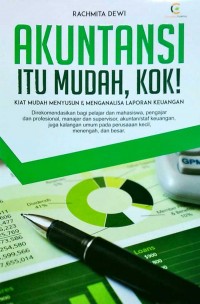 Akuntansi Itu Mudah, Kok! (Kiat Mudah Menyusun & Menganalisa Laporan Keuangan)