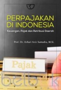 Perpajakan di Indonesia: Keuangan, Pajak dan Retribusi Daerah