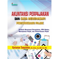 Akuntansi Perpajakan dan Cara Menghadapi Pemeriksaan Pajak (Praktik Akuntansi Perpajakan, PPh Badan, Manajemen Pajak dan Pemeriksaan Pajak)