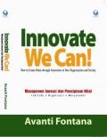 Innovate We Can! 
Manajemen Inovasi dan Penciptaan Nilai