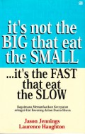 It's not the BIG that eat the SMALL, it's the FAST that eat the SLOW.
