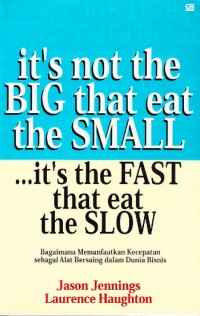 It's not the BIG that eat the SMALL, it's the FAST that eat the SLOW.
