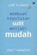 Life is Easy!: Membuat Keputusan Sulit Menjadi Mudah