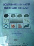 Industri Komponen Otomotif Dalam Kancah Globalisasi