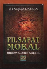 Filsafat Moral: Kesusilaan Dalam Teori dan Praktek