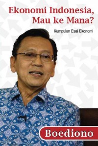 Ekonomi Indonesia Mau ke Mana? (Kumpulan Esai Ekonomi)