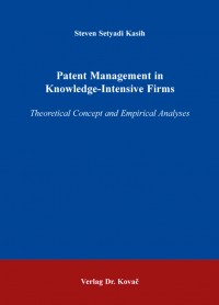 Patent Management in Knowledge-Intensive Firms (Theoretical Concept and Empirical Analyses)