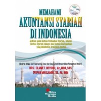 Memahami Akuntansi Syariah Di Indonesia: Aplikasi pada Entitas Perbankan Syariah, Takaful, Entitas Syariah lainnya dna Entitas Konvensional yang Melakukan Transaksi Syariah (Disertai dengan Soal-Soal Latihan Essay dan Kasus untuk Memperdalam Pemahaman Materi)