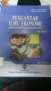 Pengantar Ilmu Ekonomi (Mikroekonomi dan Makroekonomi) Edisi Revisi