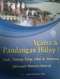 Agama & Pandangan Hidup: Studi tentang Religi Lokal di Indonesia (Wilayah Maluku Utara)