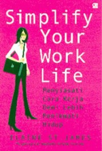 Simplify Your Work Life (Menyiasati Cara Kerja Demi Lebih Menikmati Hidup