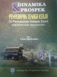 Dinamika & Prospek Penyerapan Tenaga Kerja di Perkebunan Kelapa Sawit Kabupaten Siak, Provinsi Riau