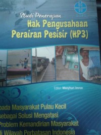 Studi Penerapan Hak Pengusahaan Perairan Pesisir (HP3) pada Masyarakat Pulau Kecil sebagai Solusi Mengatasi Problem Kemandirian Masyarakat di Wilayah Perbatasan Indonesia