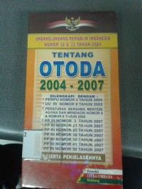 Undang-Undang Republik Indonesia Nomor 32 &33 Tahun 2004 tentang OTODA 2004 - 2007
