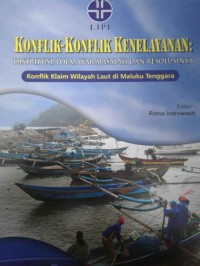 Konflik-Konflik Kenelayanan: Distribusi, Pola, Akar Masalah dan Resolusinya (Konflik Klaim Wilayah Laut di Maluku Tenggara)