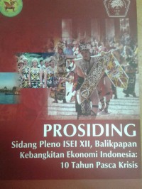 Kebangkitan Ekonomi Indonesia : 10 Tahun Pasca Krisis (Sidang Pleno ISEI XII, Balikpapan)