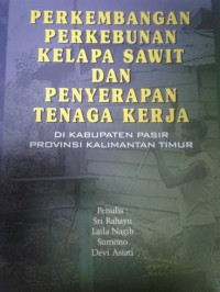 Perkembangan Perkebunan Kelapa Sawit dan Penyerapan Tenaga Kerja di Kabupaten Pasir Provinsi Kalimantan Timur