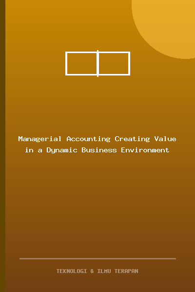 Managerial Accounting Creating Value in a Dynamic Business Environment