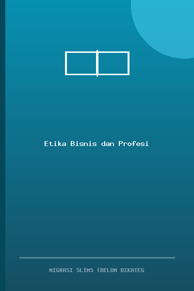 Etika Bisnis dan Profesi